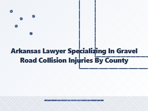 Arkansas Gravel Road Collision Injury Law by County