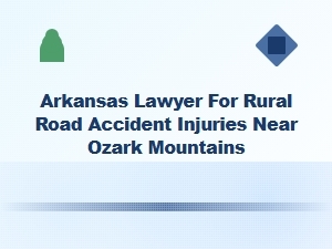 Arkansas Lawyer for Rural Road Accident Injuries