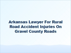 Arkansas Lawyer for Gravel Road Accident Injuries