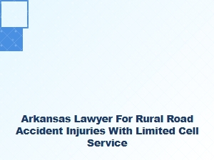 Arkansas Lawyer for Rural Road Accident Injuries