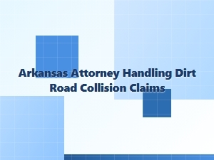 Arkansas Attorney for Dirt Road Collision Claims