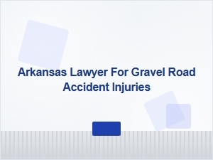Arkansas Lawyer for Gravel Road Accident Injuries