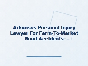 Arkansas Personal Injury Lawyer for Farm-to-Market Road Accidents